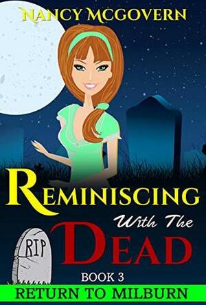 Reminiscing With The Dead: A Culinary Cozy Mystery With A Delicious Recipe by Nancy McGovern