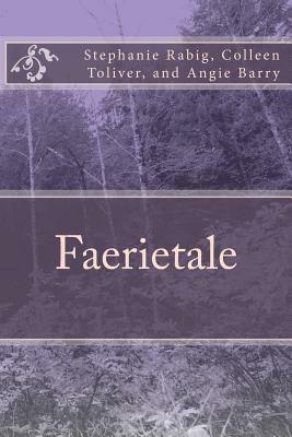 Faerietale by Angie Barry, Colleen Toliver, Stephanie Rabig