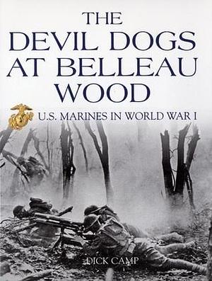 The Devil Dogs at Belleau Wood: U.S. Marines in World War I by R.D. Camp, R.D. Camp