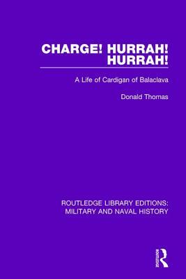 Charge! Hurrah! Hurrah!: A Life of Cardigan of Balaclava by Donald Thomas