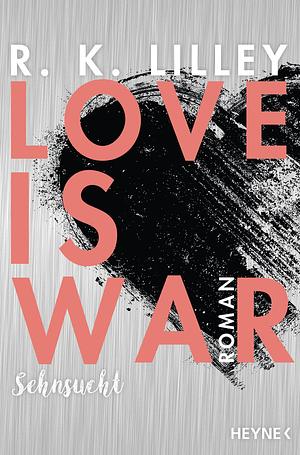 Love is War - Sehnsucht by R.K. Lilley