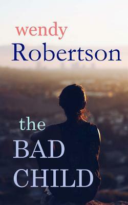 The Bad Child by Wendy Robertson