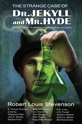 The Strange Case of Dr. Jekyll and Mr. Hyde: The classic tale and an anthology of twists, retellings, and sequels by Joel E. Roosa, A. Stump, S. Shane Thomas
