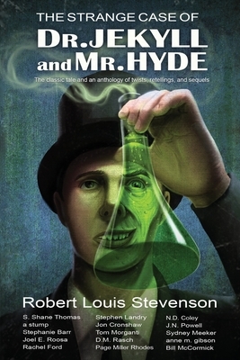 The Strange Case of Dr. Jekyll and Mr. Hyde: The classic tale and an anthology of twists, retellings, and sequels by S. Shane Thomas, A. Stump, Joel E. Roosa