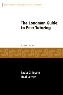 Longman Guide to Peer Tutoring by Paula Gillespie, Neal Lerner