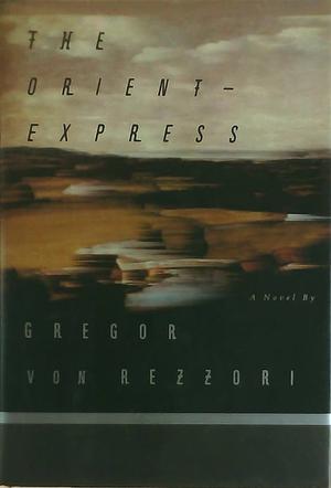 The Orient Express by Gregor von Rezzori, Gregor Von Ressori
