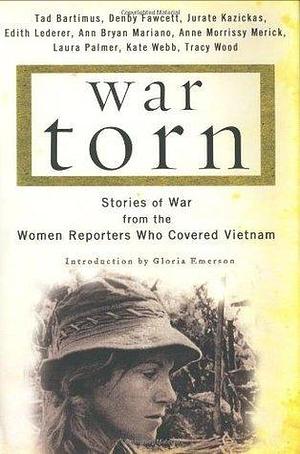 War Torn: Stories of War from the Women Reporters Who Covered Vietnam by Tad Bartimus, Tad Bartimus