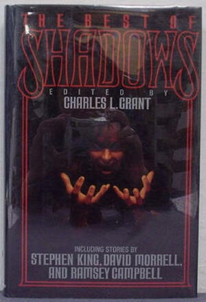 The Best of Shadows by Steve Rasnic Tem, Ramsey Campbell, David Morrell, Nancy Holder, Lisa Tuttle, Chelsea Quinn Yarbro, Tanith Lee, Avram Davidson, Marc Laidlaw, Stephen King, Alan Ryan, Al Sarrantonio, Charles L. Grant, Leigh Kennedy