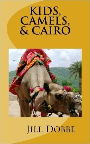 Kids, Camels, & Cairo by Jill Dobbe