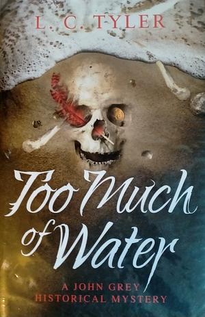 Too Much Of Water by L.C. Tyler