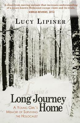 Long Journey Home: A Young Girl's Memoir of Surviving the Holocaust by Lucy Lipiner