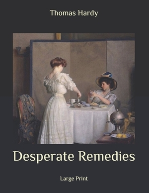 Desperate Remedies: Large Print by Thomas Hardy