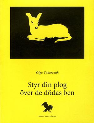 Styr din plog över de dödas ben by Olga Tokarczuk