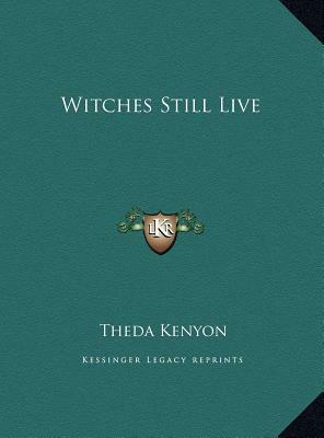 Witches Still Live by Theda Kenyon