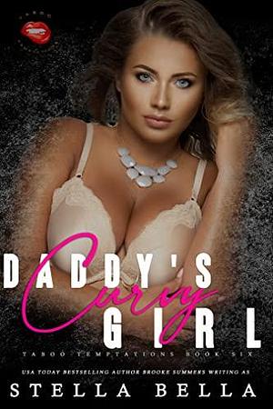 Daddy's Curvy Girl : A Taboo Temptations Novella by Stella Bella, Stella Bella