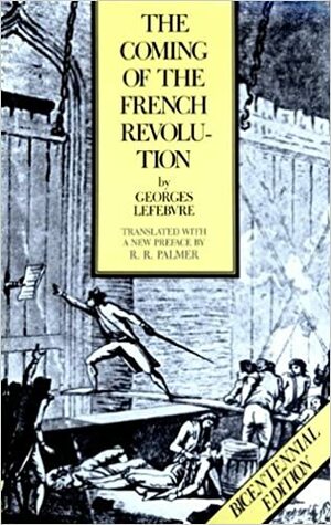 The Coming of the French Revolution by R.R. Palmer, Georges Lefebvre