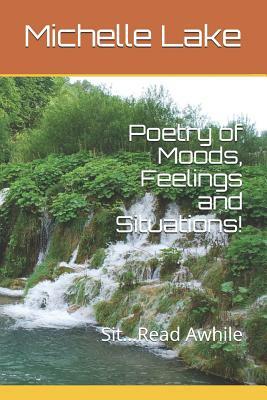 Poetry of Moods, Feelings and Situations!: Sit...Read Awhile by Michelle Lake