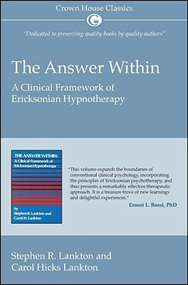 The Answer Within: A Clinical Framework of Ericksonian Hypnotherapy by Stephen Lankton, Carol Hicks Lankton