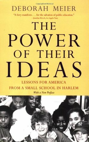 The Power of Their Ideas: Lessons from America from a Small School in Harlem by Deborah Meier