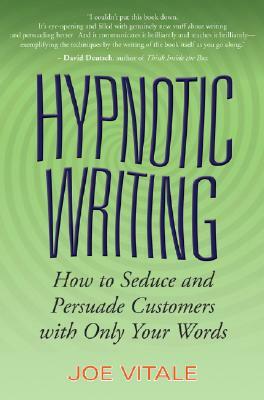 Hypnotic Writing: How to Seduce and Persuade Customers with Only Your Words by Joe Vitale