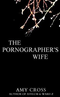 The Pornographer's Wife by Amy Cross