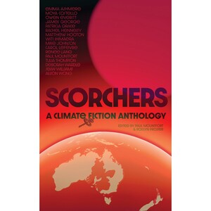 Scorchers: A Climate Fiction Anthology by Paul Mountfort, Rosslyn Prosser