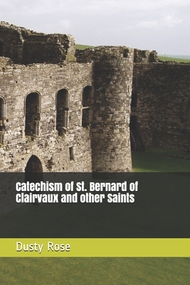 Catechism of St. Bernard of Clairvaux and other Saints by Dusty Rose