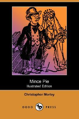 Mince Pie (Illustrated Edition) (Dodo Press) by Christopher Morley