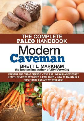 Modern Caveman: The Complete Paleo Lifestyle Handbook by Brett L. Markham