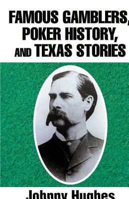 Famous Gamblers, Poker History, and Texas Stories by Johnny Hughes