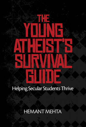 The Young Atheist's Survival Guide: Helping Secular Students Thrive by Hemant Mehta