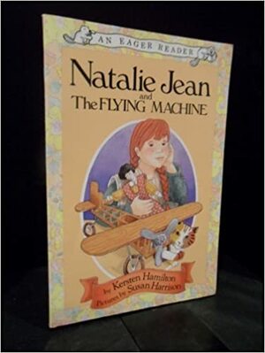 Natalie Jean and the Flying Machine by Kersten Hamilton
