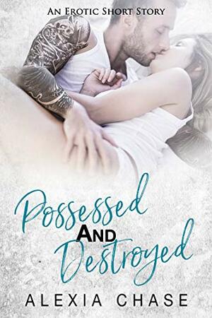 Possessed and Destroyed by Alexia Chase