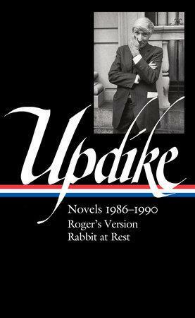 John Updike: Novels 1986-1990 (Loa #354): Roger's Version / Rabbit at Rest by Christopher Carduff, John Updike