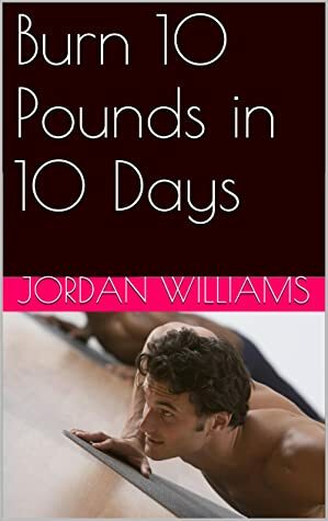 Burn 10 Pounds in 10 Days by Jordan Williams