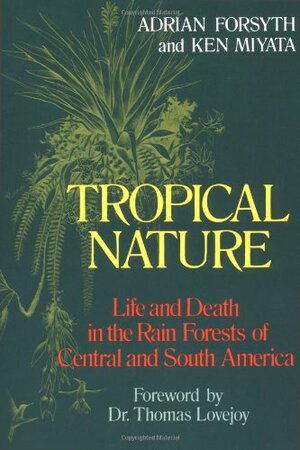 Tropical Nature: Life and Death in the Rain Forests of Central and South America by Adrian Forsyth