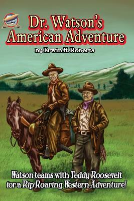 Dr. Watson's American Adventure by Erwin K. Roberts, Aaron Smith