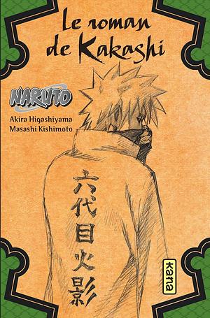 Naruto - romans - Tome 3 - Le roman de Kakashi by Masashi Kishimoto, Akira Higashiyama