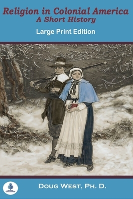 Religion In Colonial America: A Short History by Doug West