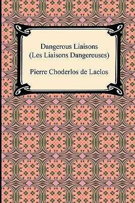 Dangerous Liaisons (Les Liaisons Dangereuses) by Pierre Choderlos de Laclos