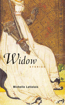 Widow: Stories by Michelle Latiolais