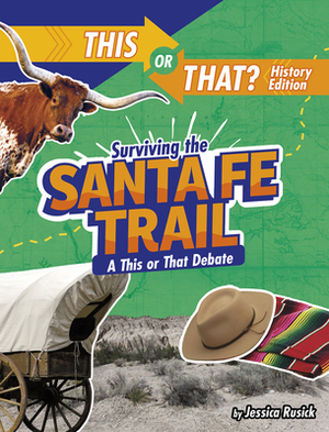 Surviving the Santa Fe Trail: A This or That Debate by Jessica Rusick