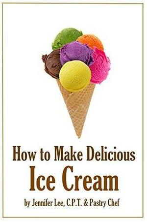 How To Make Delicious Ice Cream by Jennifer Lee