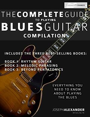 The Complete Guide to Playing Blues Guitar: Compilation by Joseph Alexander
