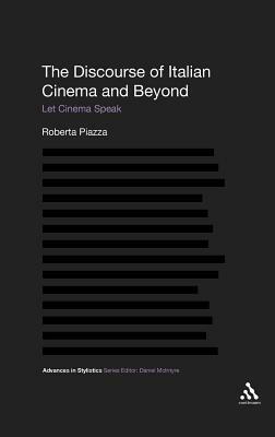 The Discourse of Italian Cinema and Beyond: Let Cinema Speak by Roberta Piazza