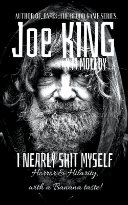 I Nearly Shit Myself by Joe King, A. M. Molloy