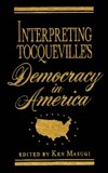 Interpreting Tocqueville's Democracy In America by Ken Masugi
