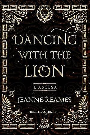 Dancing with the Lion: L'ascesa by Jeanne Reames, Jeanne Reames