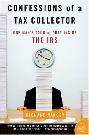 Confessions of a Tax Collector: One Man's Tour of Duty Inside the IRS by Rick Yancey