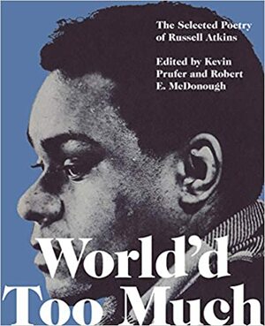World'd Too Much: The Selected Poetry of Russell Atkins by Kevin Prufer, Robert E. McDonough, Russell Atkins